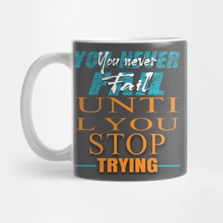 You never fail until you stop trying Mug